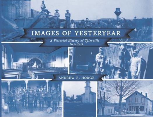 Images of Yesteryear : A Pictorial History of Tylerville, New York