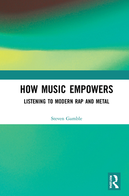 How Music Empowers: Listening to Modern Rap and... 0367339552 Book Cover