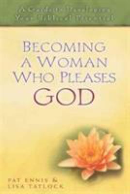 Becoming a Woman Who Pleases God: A Guide to De... 0802414168 Book Cover