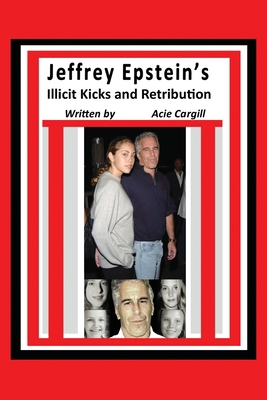 Jeffrey Epstein's Illicit Kicks and Retribution 1691172820 Book Cover