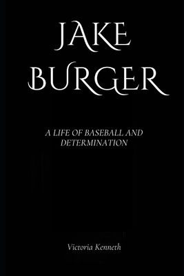 Jake Burger: A Life of Baseball and Determination B0DQH2Z556 Book Cover