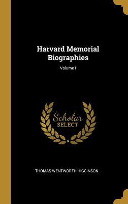 Harvard Memorial Biographies; Volume I 0526712368 Book Cover