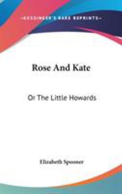 Rose And Kate: Or The Little Howards 0548269114 Book Cover