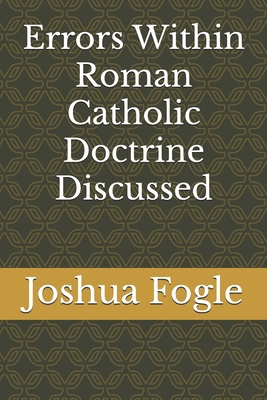 Errors Within Roman Catholic Doctrine Discussed B0D8SD38DL Book Cover