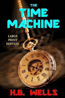 The Time Machine - Large Print Edition [Large Print] 1493777327 Book Cover