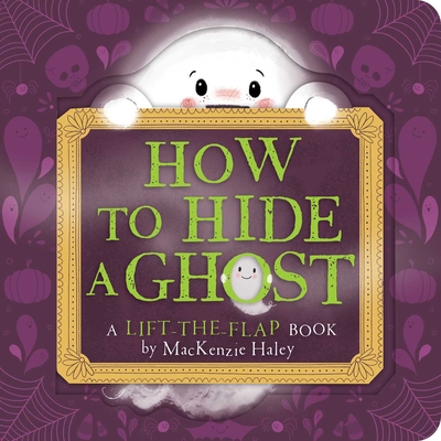 How to Hide a Ghost: A Lift-The-Flap Book 1534487638 Book Cover