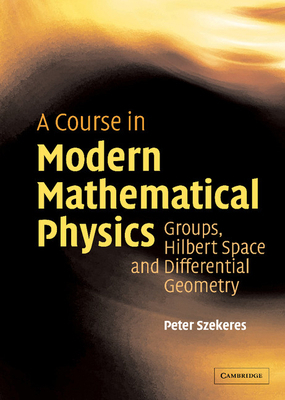 A Course in Modern Mathematical Physics: Groups... 0521829607 Book Cover