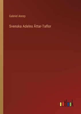 Svenska Adelns Ättar-Taflor [Swedish] 3368215485 Book Cover