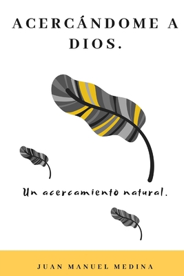 Acercándome a Dios: Un acercamiento natural. [Spanish] 9584884808 Book Cover