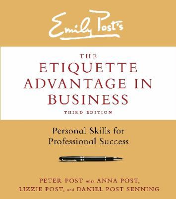 The Etiquette Advantage in Business: Personal Skills for Professional Success