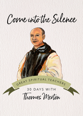 Come Into the Silence: 30 Days with Thomas Merton 1646800419 Book Cover