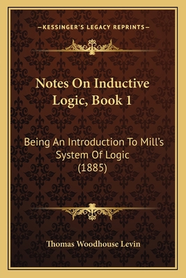 Notes On Inductive Logic, Book 1: Being An Intr... 1165419815 Book Cover