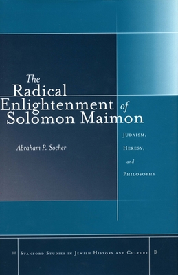 The Radical Enlightenment of Solomon Maimon: Ju... 0804751366 Book Cover