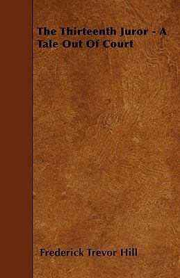 The Thirteenth Juror - A Tale Out of Court 1444666630 Book Cover