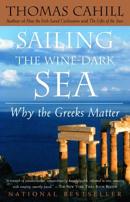 Sailing the Wine-Dark Sea: Why the Greeks Matter 0385495544 Book Cover