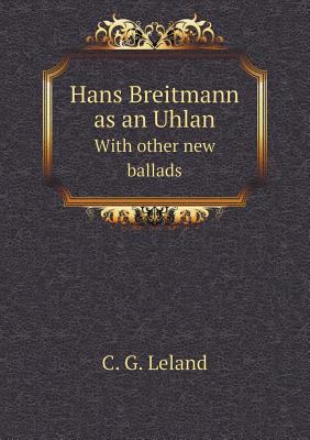 Hans Breitmann as an Uhlan With other new ballads 5518590431 Book Cover