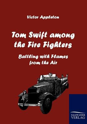 Tom Swift Among the Fire Fighters 3861953706 Book Cover