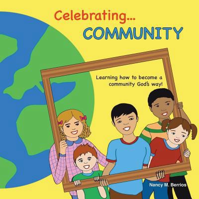 Celebrating COMMUNITY: Learning How To Become A... 1544724543 Book Cover