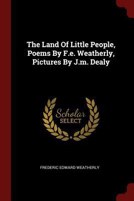 The Land Of Little People, Poems By F.e. Weathe... 1376293919 Book Cover