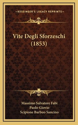 Vite Degli Sforzeschi (1853) [Italian] 1165855100 Book Cover