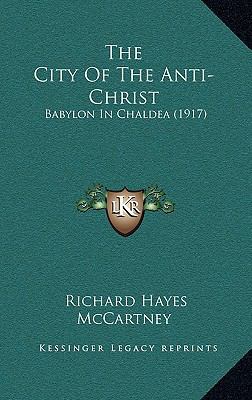 The City of the Anti-Christ: Babylon in Chaldea... 1165175339 Book Cover