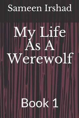 My Life as a Werewolf: Book 1 1726692809 Book Cover