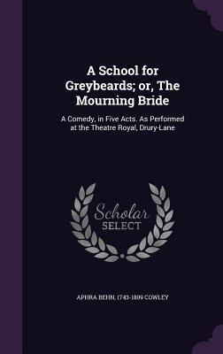 A School for Greybeards; or, The Mourning Bride... 1347156828 Book Cover