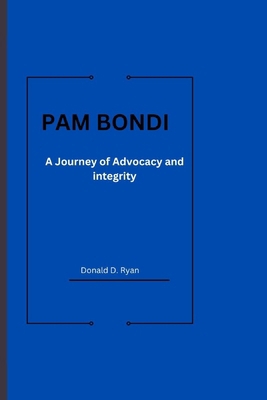 Pam Bondi: A journey of Advocacy and integrity B0DPDR4J7F Book Cover