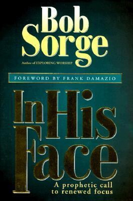 In His Face: A Prophetic Call to Renewed Focus 0962118524 Book Cover