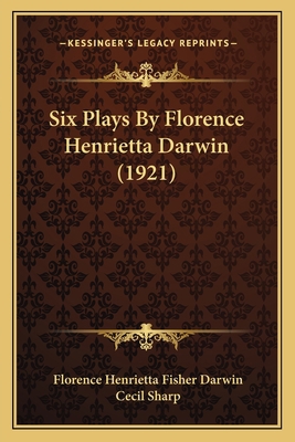 Six Plays By Florence Henrietta Darwin (1921) 1164178458 Book Cover