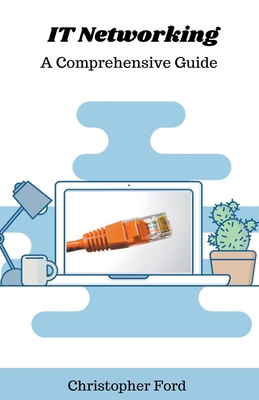 IT Networking: A Comprehensive Guide B0CKTXHD6Y Book Cover