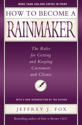 How to Become a Rainmaker: The Rules for Gettin... 0786870281 Book Cover
