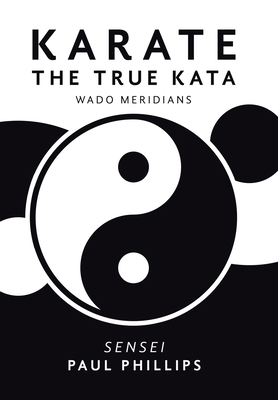 Karate the True Kata: Wado Meridians 1984593447 Book Cover
