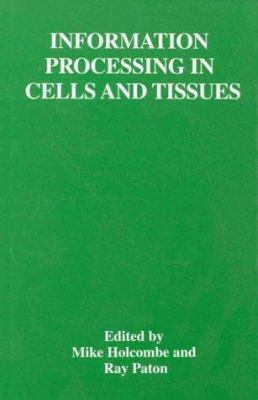 Information Processing in Cells and Tissues 030645839X Book Cover