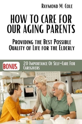 How to care for our aging parents: Providing th... B0BZ2118JB Book Cover