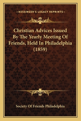 Christian Advices Issued By The Yearly Meeting ... 1164604066 Book Cover