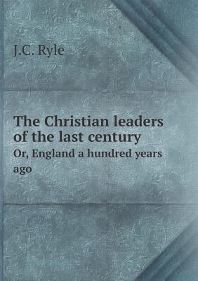 The Christian leaders of the last century Or, E... 5518994648 Book Cover