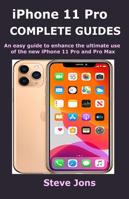 Paperback iPhone 11 Pro COMPLETE GUIDES: An easy guide to enhance the ultimate use of the new iPhone 11 Pro and Pro Max Book