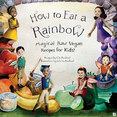 How to Eat a Rainbow: Magical Raw Vegan Recipes... [Large Print] 1940184045 Book Cover