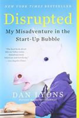 Disrupted: My Misadventure in the Start-Up Bubble 0316306096 Book Cover