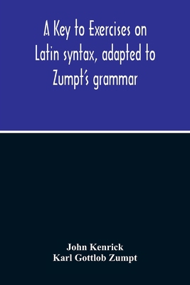 A Key To Exercises On Latin Syntax, Adapted To ... 9354212840 Book Cover