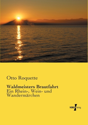Waldmeisters Brautfahrt: Ein Rhein-, Wein- und ... [German] 3737202397 Book Cover