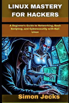 Linux Mastery for Hackers: A Beginner's Guide t... B0FMLC5JPL Book Cover
