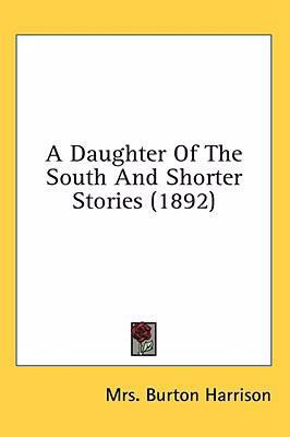 A Daughter Of The South And Shorter Stories (1892) 0548926522 Book Cover