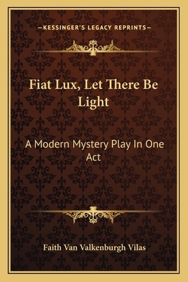 Fiat Lux, Let There Be Light: A Modern Mystery ... 1163747181 Book Cover