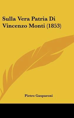 Sulla Vera Patria Di Vincenzo Monti (1853) [Italian] 116214517X Book Cover