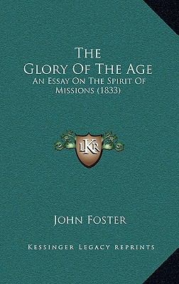 The Glory Of The Age: An Essay On The Spirit Of... 1167199596 Book Cover