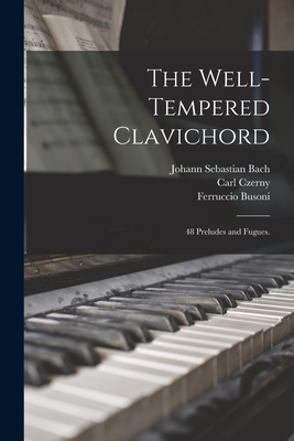 The Well-tempered Clavichord; 48 Preludes and F... 1014729882 Book Cover