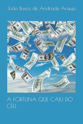 A Fortuna Que Caiu Do Céu [Portuguese] B0CG8BPTVR Book Cover