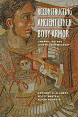 Reconstructing Ancient Linen Body Armor: Unrave... 1421408198 Book Cover